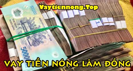 Cho vay tiền nóng tại Bảo Lộc - Lâm Đồng