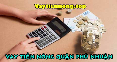 Vay tiền nóng quận Phú Nhuận
